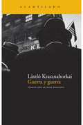 Guerra y guerra - Laszlo Krasznahorkai